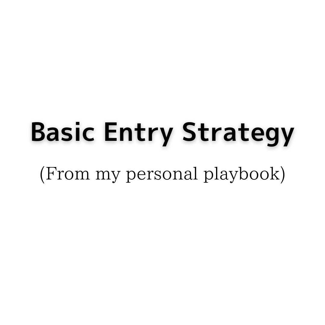Basic Entry Strategy (From my personal playbook)